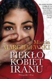 Piekło kobiet Iranu – Marcin Margielewski