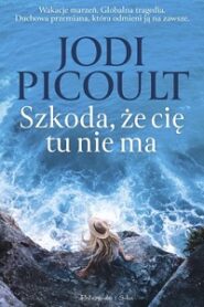 Szkoda, że cię tu nie ma – Jodi Picoult
