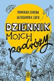 Dziennik moich podróży – Dominika Zaręba, Aleksandra Lisek