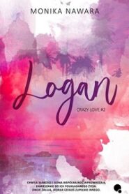 Logan. Crazy Love. Tom 2 – Monika Nawara