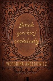 Smak gorzkiej czekolady – Weronika Ancerowicz